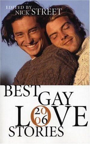 Best Gay Love Stories 2006 by Paul G. McCurdy, Raymond Yeo, Rob Rosen, Mark Wildyr, R.D. Cochrane, Nicholas Tomasetti, Lou Dellaguzzo, Simon Sheppard, Matti Jackson, R.G. Thomas, Rick R. Reed, Scott D. Pomfret, J.D. Roman, Matthew Sterenchock, Richard S. Ferri, Jordan M. Coffey, Gerald Libonati, David R. Gillespie, Sean Meriwether, Michael Graves, Tom Medicino, R.W. Day, Curtis C. Comer, Vincent Diamond, Nick Street