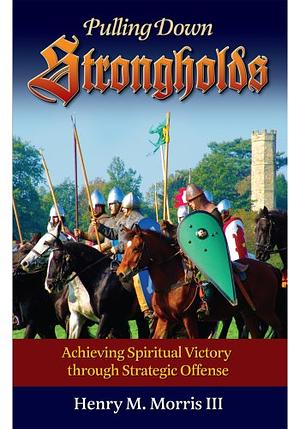 Pulling Down Strongholds by Henry M. Morris III