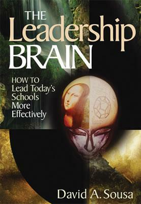 The Leadership Brain: How to Lead Today's Schools More Effectively by David A. Sousa