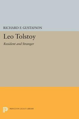 Leo Tolstoy: Resident and Stranger by Richard F. Gustafson