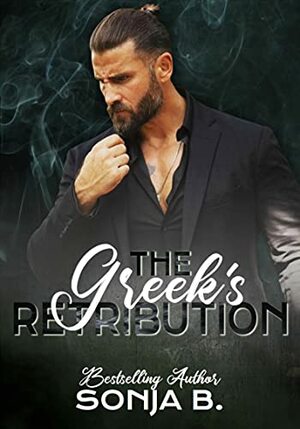 The Greek's Retribution: The Greek Mafia Series Book 3 by Sonja B.