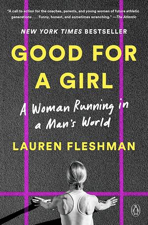 Good for a Girl: A Woman Running in a Man's World by Lauren Fleshman