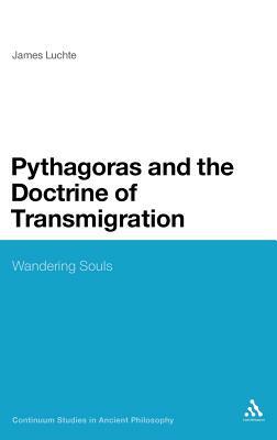 Pythagoras and the Doctrine of Transmigration: Wandering Souls by James Luchte