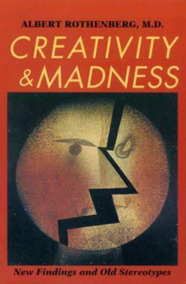 Creativity and Madness: New Findings and Old Stereotypes by Albert Rothenberg