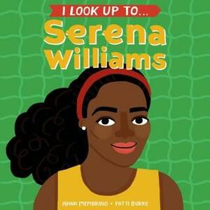 I Look Up To... Serena Williams by Anna Membrino, Fatti Burke