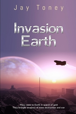 Invasion Earth by Jay Toney