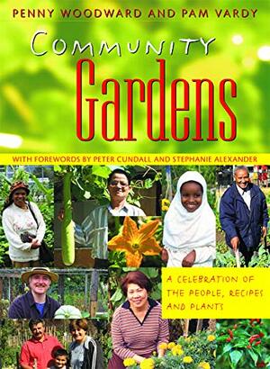 Community Gardens: A Celebration Of The People, Recipes And Plants by Penny Woodward, Pam Vardy