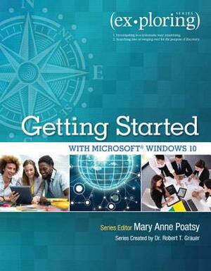 Exploring Getting Started with Microsoft Windows 10 by Robert Grauer, Mary Anne Poatsy
