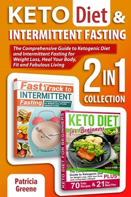 Keto Diet and Intermittent Fasting (2-in-1 Collection): The Comprehensive Guide to Ketogenic Diet and Intermittent Fasting for Weight Loss, Heal Your by 