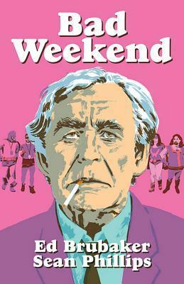 Bad Weekend by Sean Phillips, Jacob Phillips, Ed Brubaker