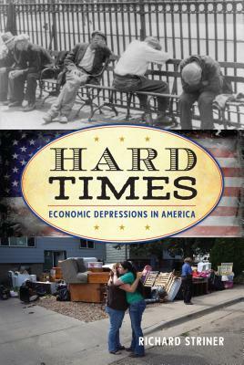 Hard Times: Economic Depressions in America by Richard Striner