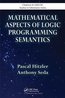 Mathematical Aspects of Logic Programming Semantics by Anthony Seda, Pascal Hitzler