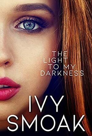 The Light to My Darkness by Ivy Smoak
