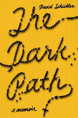 The Dark Path: A Memoir by David Schickler