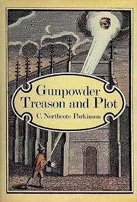 Gunpowder Treason and Plot by Cyril Northcote Parkinson