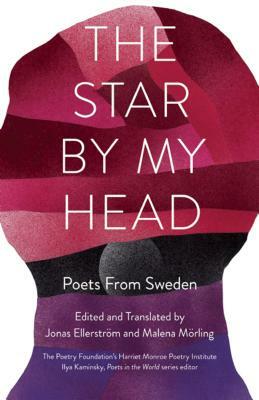 The Star by My Head: Poets from Sweden by 