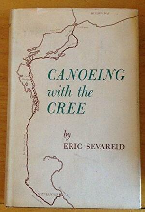 Canoeing with the Cree by Eric Sevareid, Ann Bancroft