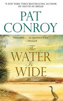 The Water Is Wide: A Memoir by Pat Conroy