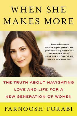 When She Makes More: The Truth about Navigating Love and Life for a New Generation of Women by Farnoosh Torabi