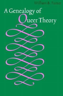 A Genealogy of Queer Theory by William Turner
