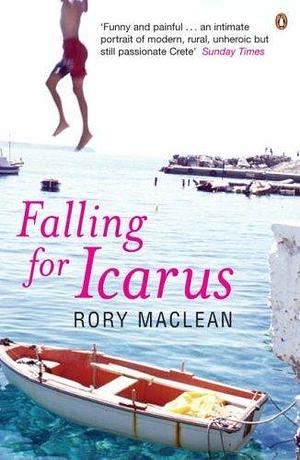 Falling for Icarus : A Journey Among the Cretans by Rory MacLean, Rory MacLean