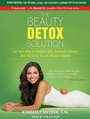 The Beauty Detox Solution: Eat Your Way to Radiant Skin, Renewed Energy and the Body You've Always Wanted by Kimberly Snyder