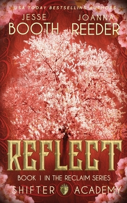 Shifter Academy: Reflect: Reclaim Book 1 by Jesse Booth, Joanna Reeder