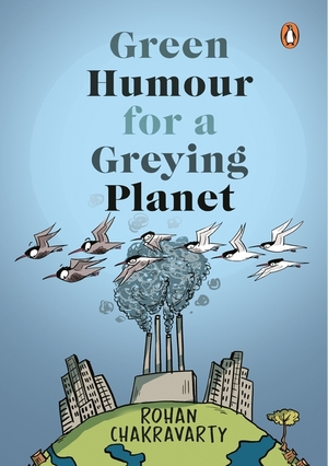 Green Humour for a Greying Planet by Rohan Chakravarty