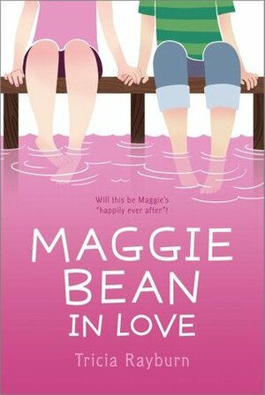 Maggie Bean in Love by Tricia Rayburn