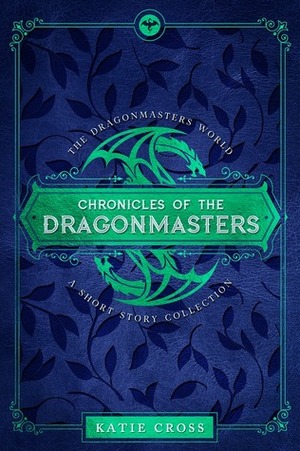 Chronicles of the Dragonmasters by Katie Cross