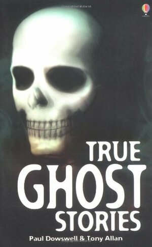 True Ghost Stories by Paul Dowswell