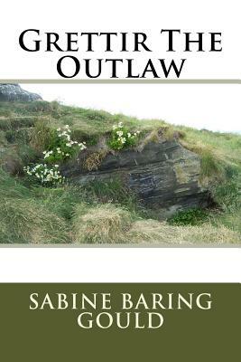 Grettir The Outlaw by Sabine Baring Gould