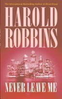 Never Leave Me by Harold Robbins