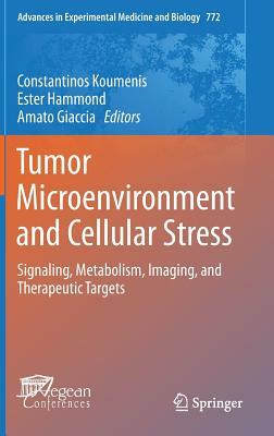 Tumor Microenvironment and Cellular Stress: Signaling, Metabolism, Imaging, and Therapeutic Targets by 