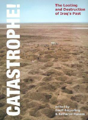 Catastrophe!: The Looting and Destruction of Iraq's Past by Geoff Emberling