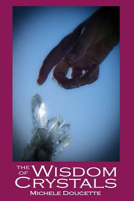 The Wisdom of Crystals by Michele Doucette