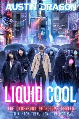 Liquid Cool: The Cyberpunk Detective Series by Austin Dragon