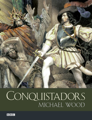 Conquistadors by Michael Wood