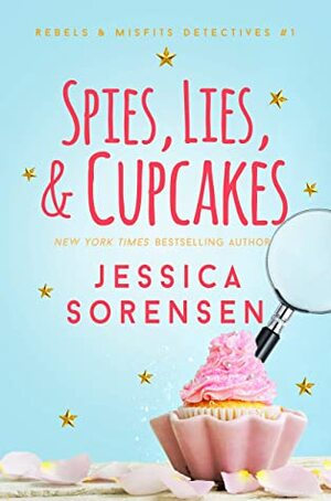 Spies, Lies, & Cupcakes (Rebels & Misfits Detective Series Book 1) by Jessica Sorensen