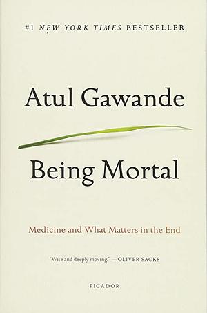 Being Mortal: Medicine and What Matters in the End by Atul Gawande