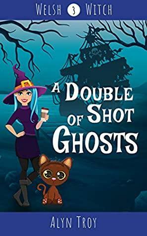 A Double Shot of Ghosts by Alyn Troy