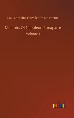 Memoirs Of Napoleon Bonaparte by Louis Antoine Fauvelet de Bourrienne