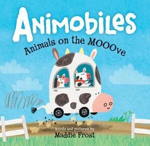 Animobiles: Animals on the Mooove by Maddie Frost