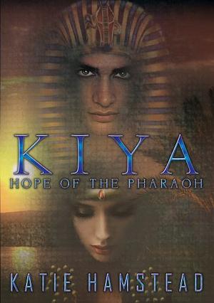 Kiya: Hope of the Pharaoh by Katie Hamstead