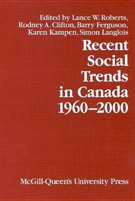 Recent Social Trends in Canada, 1960-2000 by Barry Ferguson, Rodney A. Clifton, Lance W. Roberts