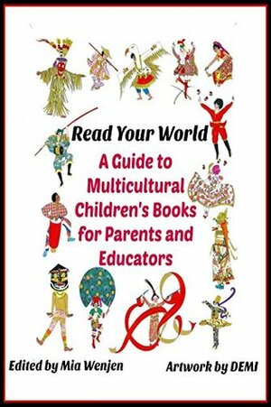 Read Your World: A Guide to Multicultural Children's Books for Parents and Educators by Several Contributors, Mia Wenjen