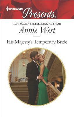 His Majesty's Temporary Bride: A Passionate Royal Engagement Romance by Annie West