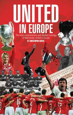 United in Europe: Manchester United's Complete European Record by Chris Davies