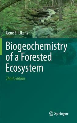 Biogeochemistry of a Forested Ecosystem by Gene E. Likens