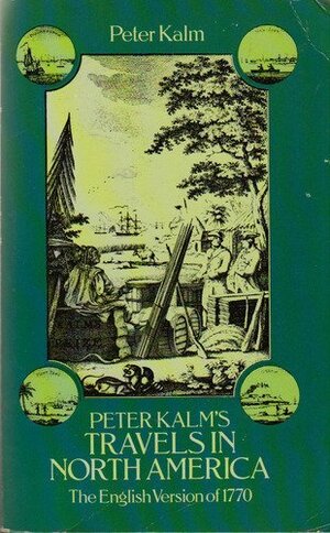 Peter Kalm's Travels in North America: The English Version of 1770 by Peter Kalm, Pehr Kalm, Adolph B. Benson